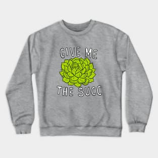 Give me the Succ Crewneck Sweatshirt